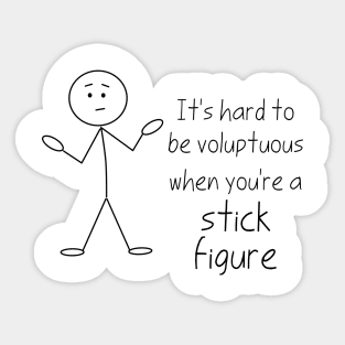 It's hard to be voluptuous when you're a stick figure Sticker